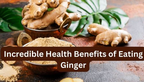 10 Incredible Health Benefits of Eating Ginger